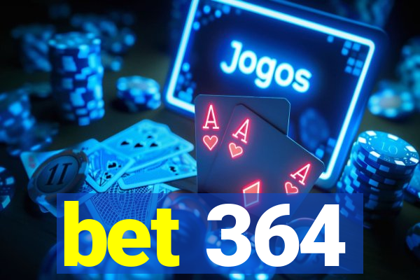 bet 364